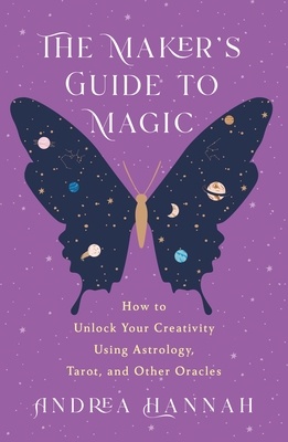 The Maker's Guide to Magic: How to Unlock Your Creativity Using Astrology, Tarot, and Other Oracles (Paperback)
