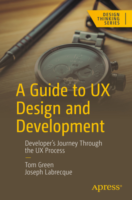 A Guide to UX Design and Development: Developer’s Journey Through the UX Process (Design Thinking)