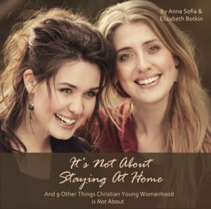 It’s Not about Staying At Home: And Nine Other Things Christian Young Womanhood is Not About