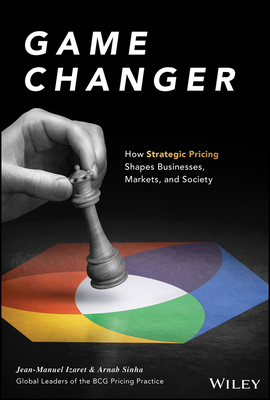 Game Changer: How Strategic Pricing Shapes Businesses, Markets, and Society (Hardcover)