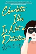 Charlotte Illes Is Not a Detective (Not a Detective Mysteries, #1)