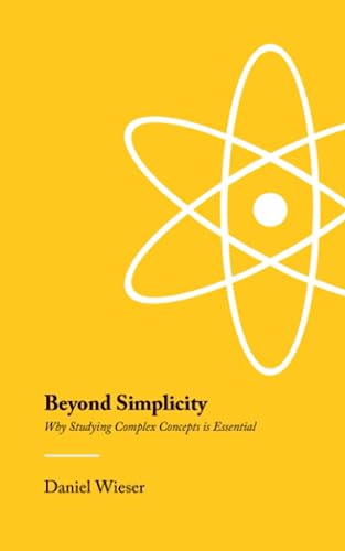 Beyond Simplicity: Why Studying Complex Concepts is Essential (Paperback)