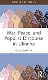 War, Peace, and Populist Discourse in Ukraine (Routledge Focus on Communication Studies)