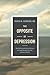 The Opposite of Depression: What My Work with Suicidal Patients Has Taught Me about Life, Hope, and How to Flourish