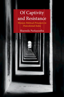 Of Captivity and Resistance: Women Political Prisoners in Postcolonial India (Hardcover)