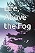 Life, Above the Fog