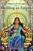 The Empress of Indraprastha - Part 2: BUILDING AN EMPIRE