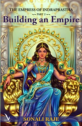 The Empress of Indraprastha - Part 2: BUILDING AN EMPIRE (Paperback)