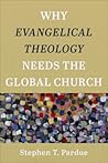 Why Evangelical Theology Needs the Global Church by Stephen T Pardue