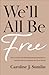 We'll All Be Free: How a Cu...