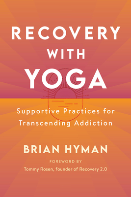 Recovery with Yoga: Supportive Practices for Transcending Addiction (Paperback)