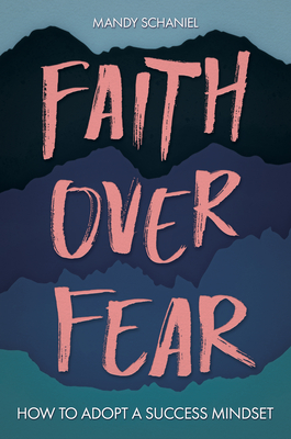 Faith Over Fear: How to Adopt a Success Mindset (Hardcover)