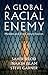 A Global Racial Enemy by Saher Selod