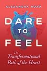 Dare to Feel: The...