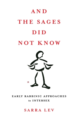 And the Sages Did Not Know: Early Rabbinic Approaches to Intersex (Hardcover)