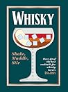 Whiskey: Shake, Muddle, Stir: Over 40 of the Best Cocktails for Whiskey Lovers Whiskey: Shake, Muddle, Stir: Over 40 of the Best Cocktails for Whiskey Lovers