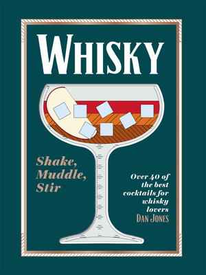 Whiskey: Shake, Muddle, Stir: Over 40 of the Best Cocktails for Whiskey Lovers (Hardcover)