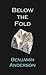 Below the Fold by Benjamin Anderson