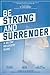 Be Strong and Surrender by Jared Pingleton