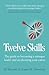 Twelve Skills: The guide to...