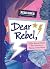 Dear Rebel: 125+ Women Share Their Secrets to Taking on the World