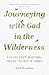Journeying with God in the Wilderness: A 40 Day Lent Devotional through the book of Numbers