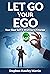 Let Go Your Ego: Your Best ...