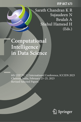 Computational Intelligence in Data Science: 6th IFIP TC 12 International Conference, ICCIDS 2023, Chennai, India, February 23–25, 2023, Revised ... and Communication Technology, 673)