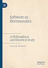 Software as Hermeneutics: A Philosophical and Historical Study Software as Hermeneutics: A Philosophical and Historical Study