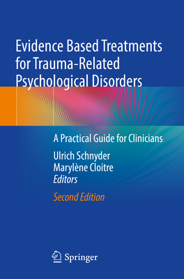 Evidence Based Treatments for Trauma-Related Psychological Disorders: A Practical Guide for Clinicians