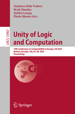 Unity of Logic and Computation: 19th Conference on Computability in Europe, CiE 2023, Batumi, Georgia, July 24–28, 2023, Proceedings (Lecture Notes in Computer Science)