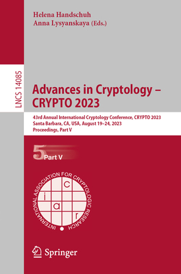 Advances in Cryptology – CRYPTO 2023: 43rd Annual International Cryptology Conference, CRYPTO 2023, Santa Barbara, CA, USA, August 20–24, 2023, ... V (Lecture Notes in Computer Science, 14085)