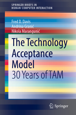 The Technology Acceptance Model: 30 Years of TAM (SpringerBriefs in Human-Computer Interaction)
