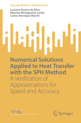 Numerical Solutions Applied to Heat Transfer with the SPH Method: A Verification of Approximations for Speed and Accuracy (SpringerBriefs in Mathematics)