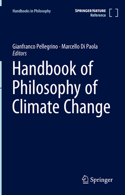 Handbook of the Philosophy of Climate Change (Handbooks in Philosophy)