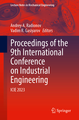 Proceedings of the 9th International Conference on Industrial Engineering: ICIE 2023 (Lecture Notes in Mechanical Engineering)
