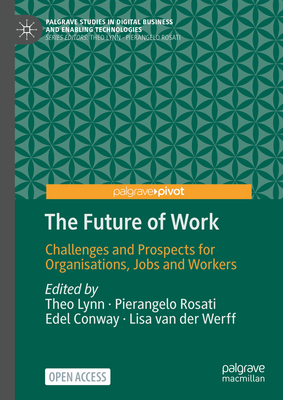 The Future of Work: Challenges and Prospects for Organisations, Jobs and Workers (Palgrave Studies in Digital Business & Enabling Technologies)
