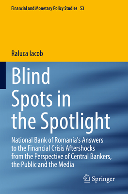 Blind Spots in the Spotlight: National Bank of Romania's Answers to the Financial Crisis Aftershocks from the Perspective of Central Bankers, the ... Media