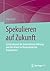 Spekulieren auf Zukunft: Zeitstrukturen der Unternehmensführung und der Arbeit im finanzialisierten Kapitalismus (German Edition)