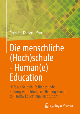 Die menschliche (Hoch)schule - Human(e) Education: Hilfe zur Selbsthilfe für gesunde Bildungseinrichtungen - Helping People to Healthy Educational Institutions (German Edition)