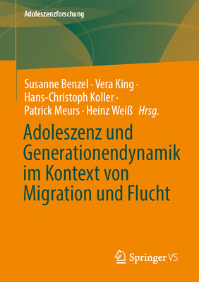 Adoleszenz und Generationendynamik im Kontext von Migration und Flucht (Adoleszenzforschung) (German Edition)