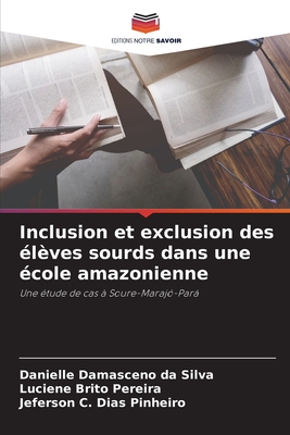 Inclusion et exclusion des élèves sourds dans une école amazonienne: Une étude de cas à Soure-Marajó-Pará (French Edition)