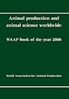 Animal production and animal science worldwide: WAAP book of the year 2006