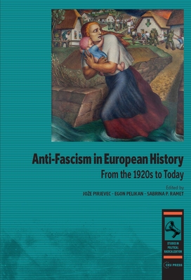 Anti-fascism in European History (Studies in Political Radicalization: Historical and Comparative Perspectives - CEU Press)