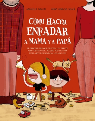 Cómo hacer enfadar a mamá y papá