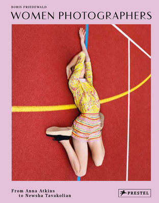 Women Photographers: From Anna Atkins to Newsha Tavakolian (Hardcover)