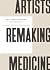 Artists Remaking Medicine by Emily F. Peters