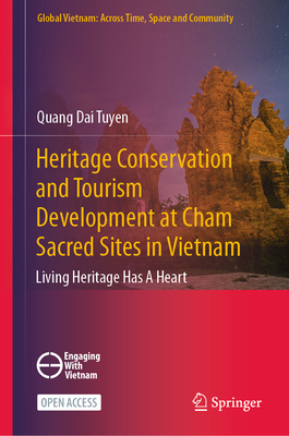Heritage Conservation and Tourism Development at Cham Sacred Sites in Vietnam: Living Heritage Has A Heart (Global Vietnam: Across Time, Space and Community)