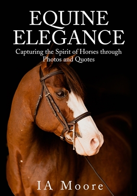 Equine Elegance: Capturing the Spirit of Horses through Photos and Quotes