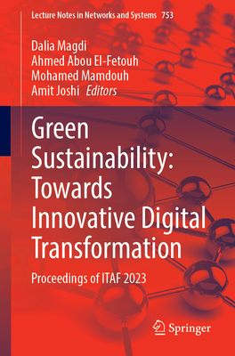 Green Sustainability: Towards Innovative Digital Transformation: Proceedings of ITAF 2023 (Lecture Notes in Networks and Systems, 753)